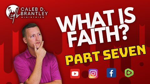 What is Faith? - PART SEVEN
