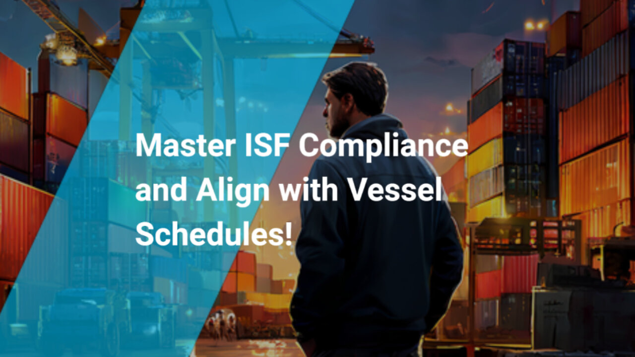 ISF Compliance: Mastering the Dance with Vessel Schedules