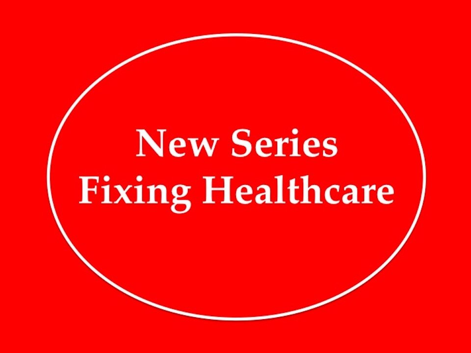 New Series: Fixing Healthcare