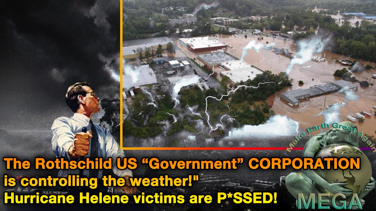 The Rothschild US “Government” CORPORATION is controlling the weather!" Hurricane Helene victims are P*SSED!