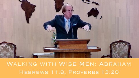 Walking with Wise Men: Abraham | Prov. 13:20 Heb. 11:8