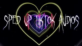 Sped Up Tiktok Audios ♡ - 💖31💖