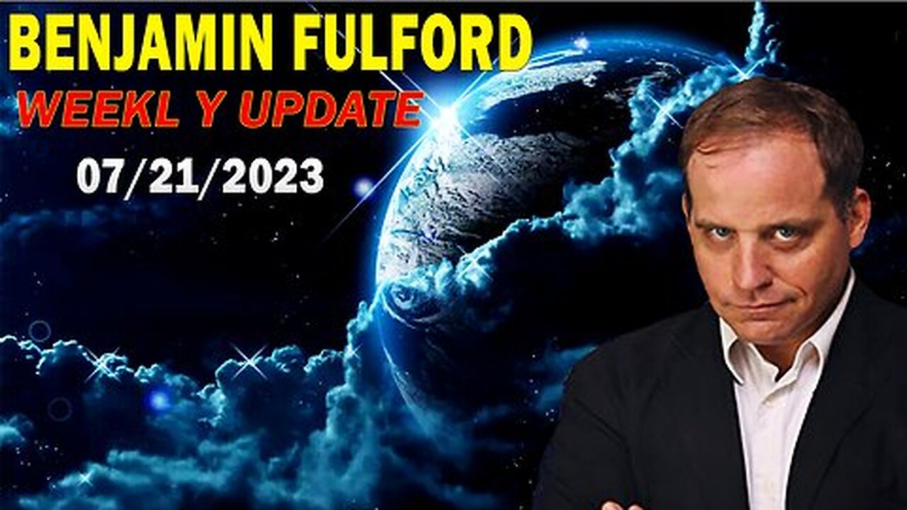 Benjamin Fulford Update Today July 21, 2023 - Benjamin Fulford