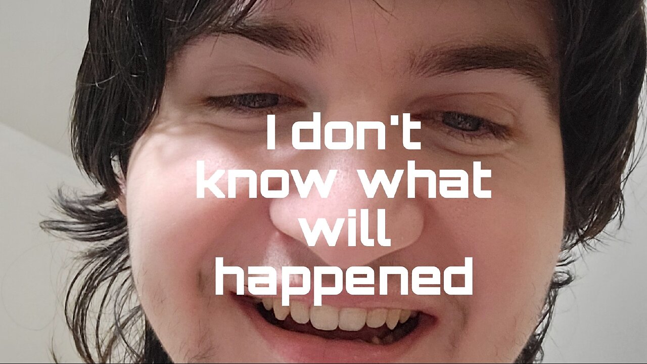 I don't know what will happened