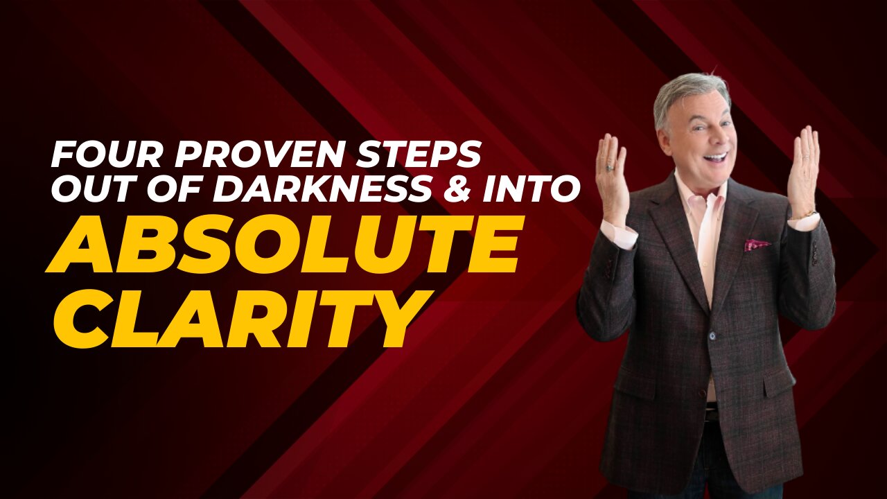 Four Proven Steps Out Of Darkness Into Absolute Clarity! | Lance Wallnau