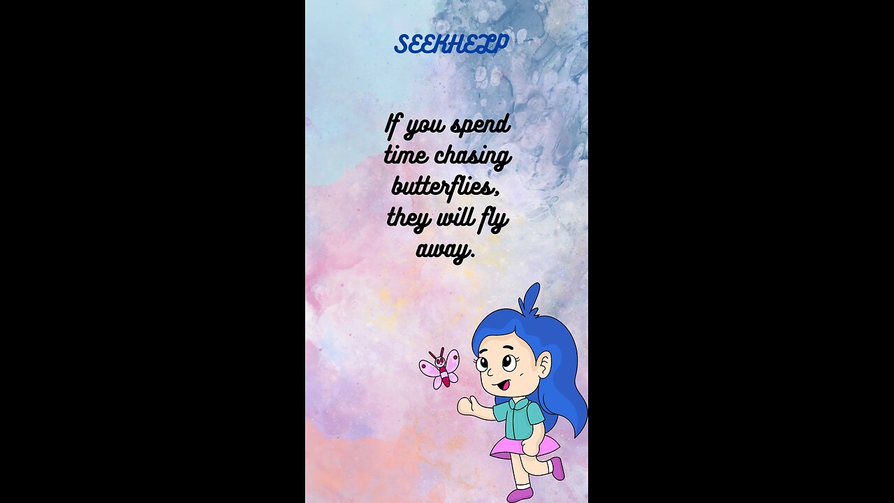 Don't chase Butterflies