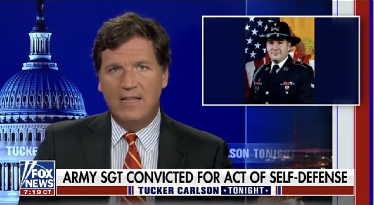 Tucker Carlson: Army Sergeant Convicted For An Act Of Self Defense