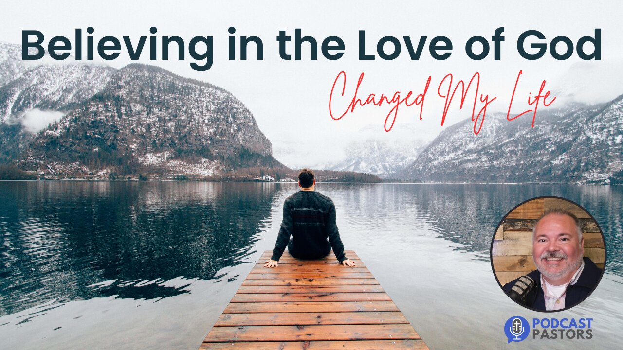 Believing in the Love of God Changed My Life