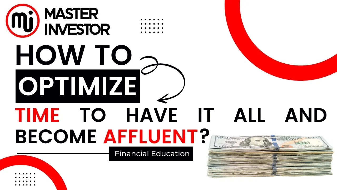 How to optimize time to have it all and become affluent? | MASTER INVESTOR | FINANCIAL EDUCATION