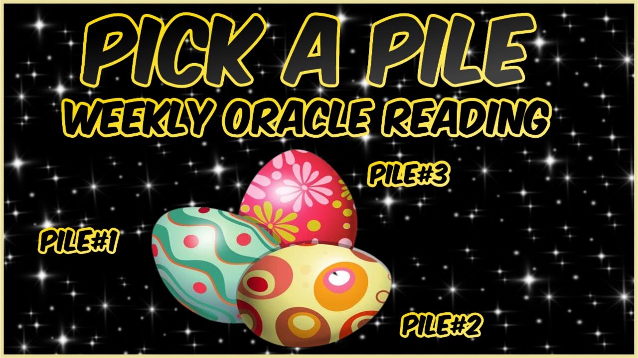 Pick A Pile l Weekly Oracle Reading l Messages From The Universe l Timeless Reading 🥚🥚🥚