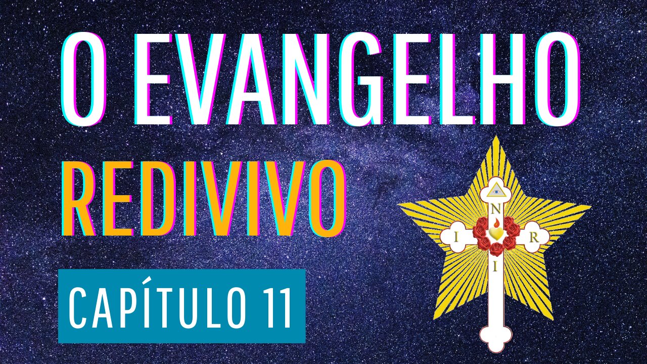 O EVANGELHO REDIVIVO CAPÍTULO 11