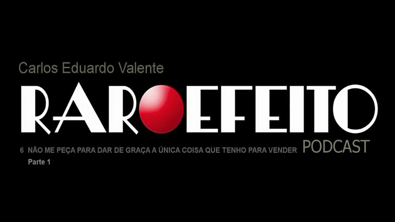 PODCAST 6 Primeira Parte - NÃO ME PEÇA PARA DAR DE GRAÇA...