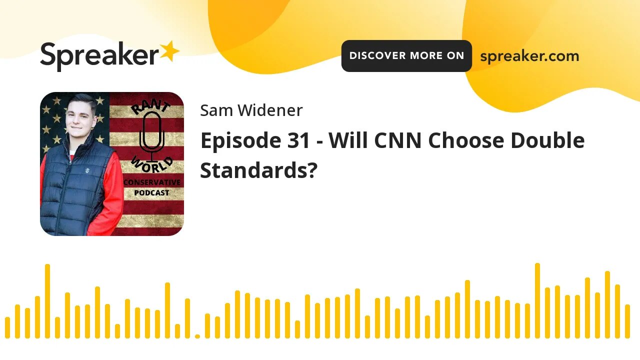 Episode 31 - Will CNN Choose Double Standards?