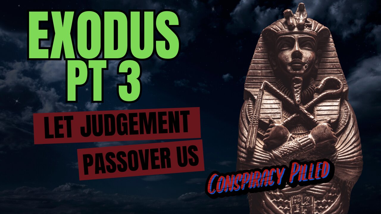 Exodus Pt 3: Let Judgement Passover Us - CONSPIRACY PILLED Bible Streams Ep 4