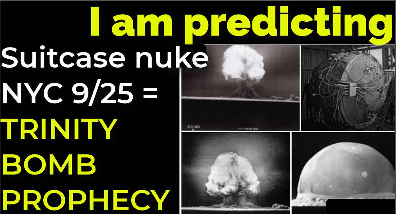 I am predicting: Suitcase nuke in NYC on Sep 25 = TRINITY BOMB PROPHECY