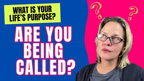 Are you Being Called? What is your Life's Purpose?