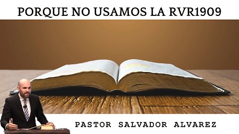 Porque No Usamos la RVR1909 - Pastor Salvador Alvarez | Iglesia Bautista Palabras Puras