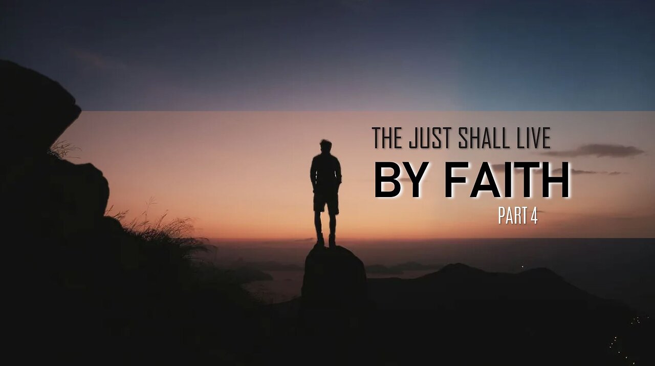 004 THE JUST SHALL LIVE BY FAITH part 4