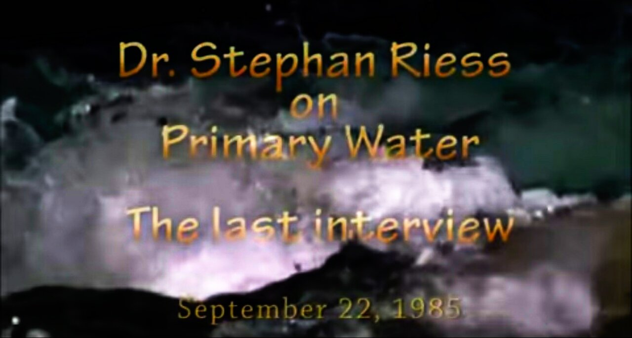 Eminent Earth Scientist Dr. Stephan Riess Proves Cheap, Pure, Clean Primary Water Can Supply More Than We Need