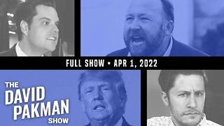 Gaetz Bizarrely "Vindicated" While Alex Jones Turns on Trump 4/1/22
