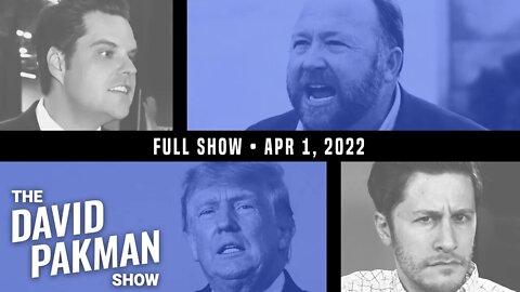 Gaetz Bizarrely "Vindicated" While Alex Jones Turns on Trump 4/1/22