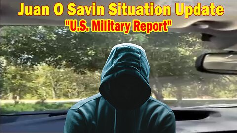 Juan O Savin Situation Update: "U.S. Military Report"