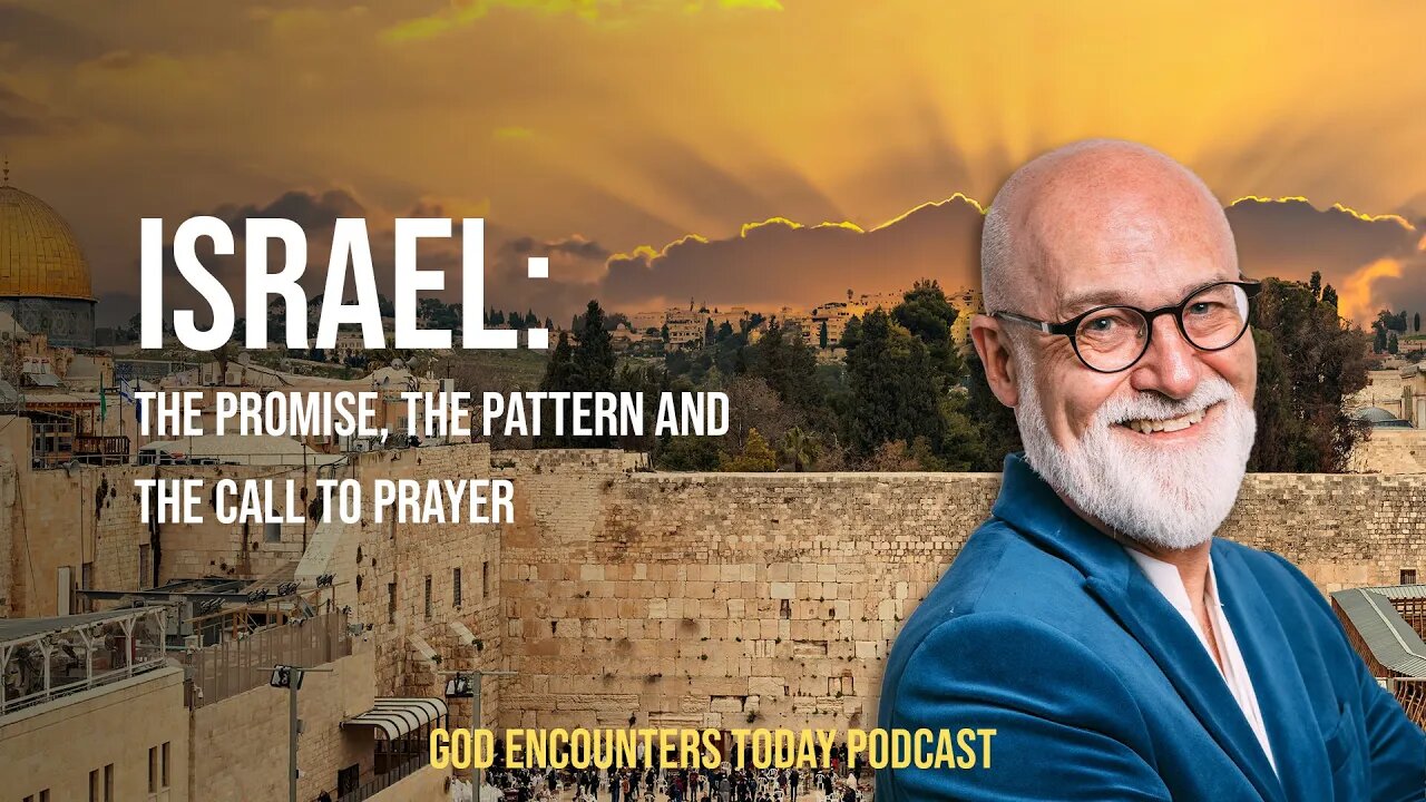 Israel: The Promise, The Pattern and the Call to Prayer (Season 6, Episode 2)