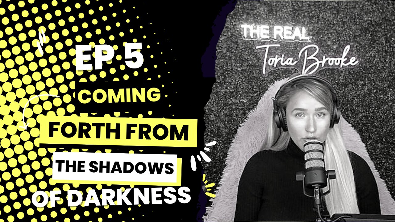 EP5: The Real Toria Brooke Uncensored - Coming Forth from the Shadows of Darkness