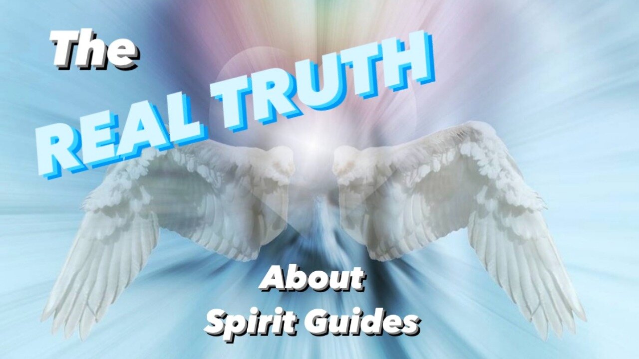 The REAL Truth about Spirit Guides! and How to Connect