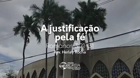 A justificação pela fé - Romanos 3.21-31 - Rev. Herley Rocha