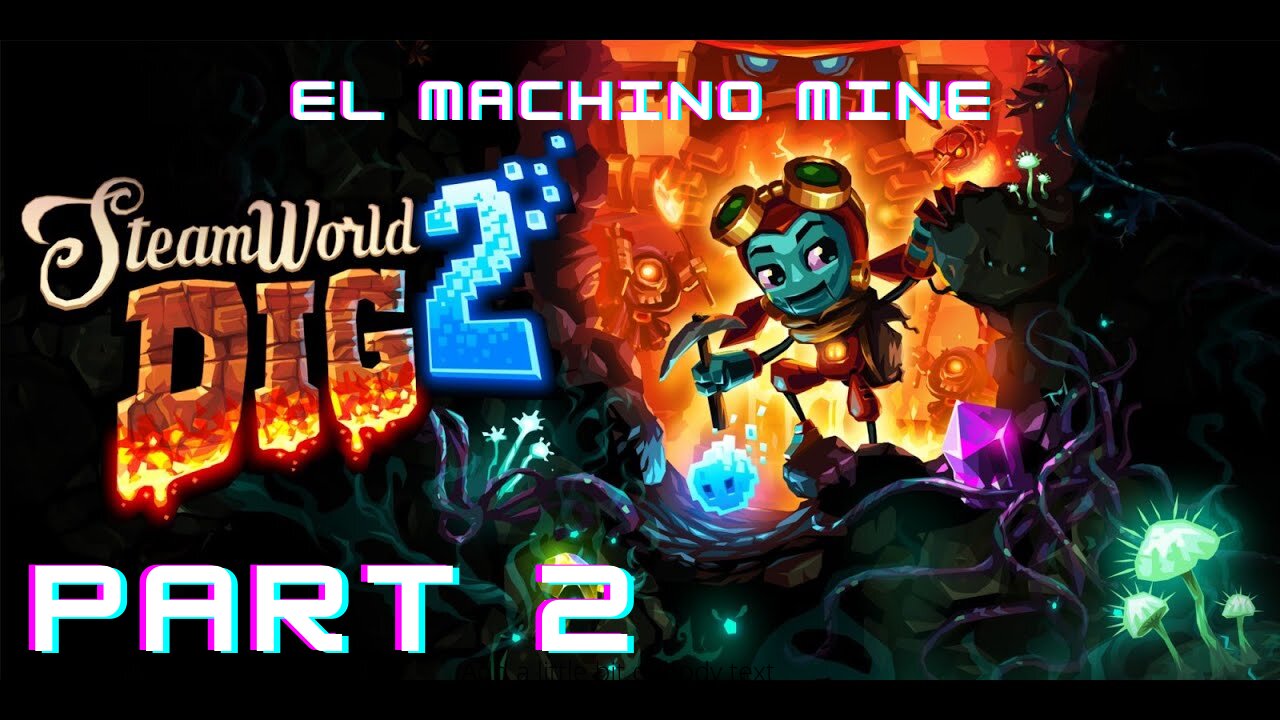 Steamworld Dig 2 (PC ) - Part 2