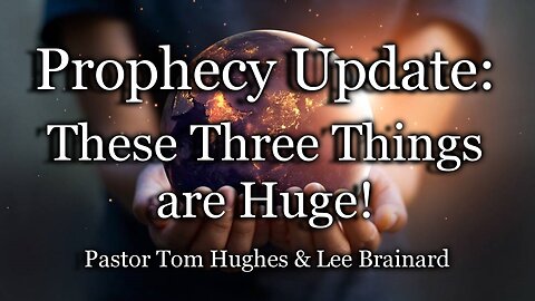 Prophecy Update: These Three Things Are Huge!