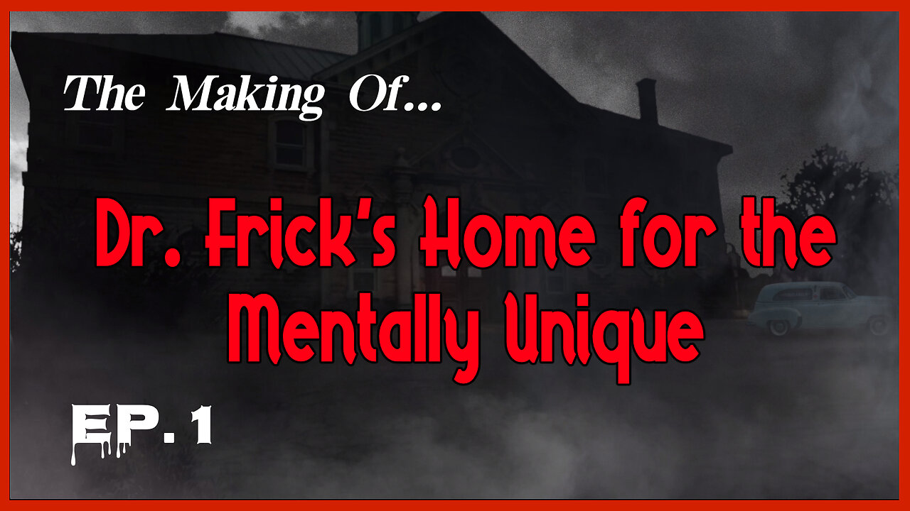 The Making of "Dr. Frick's Home for the Mentally Unique" — Episode 2