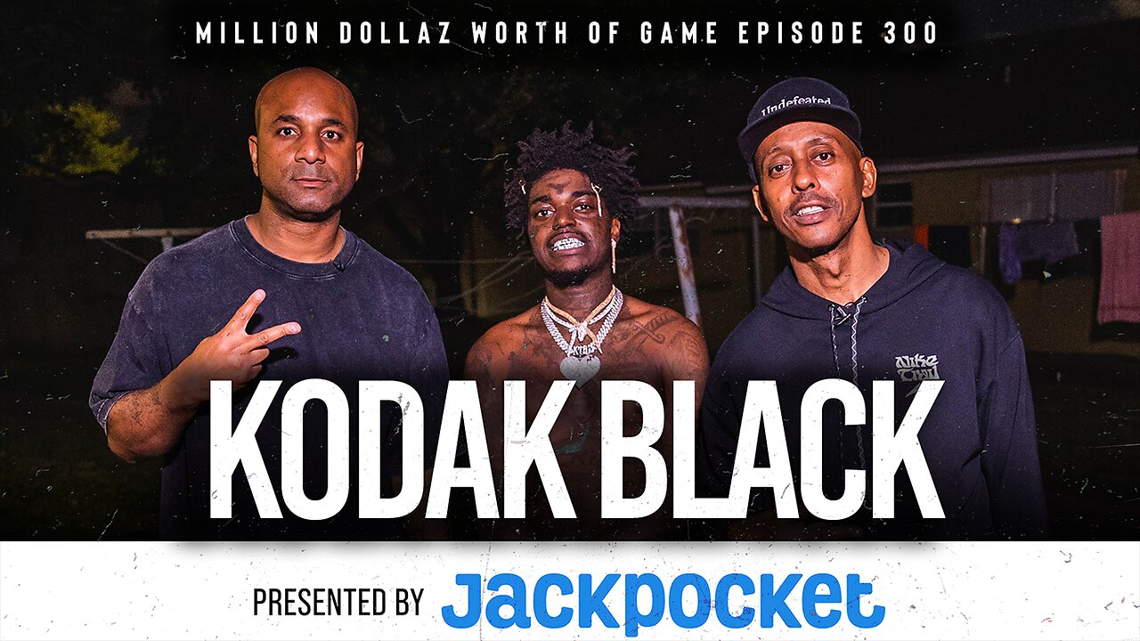 KODAK BLACK: MILLION DOLLAZ WORTH OF GAME EPISODE 300