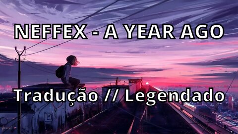 NEFFEX - A YEAR AGO ( Tradução // Legendado )
