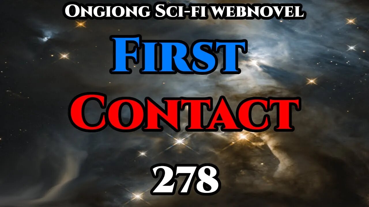 Legal Sci-Fi Audiobook - First Contact Ch.278 (HFY Webnovel Narration )