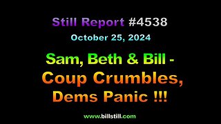 Sam, Beth & Bill – As Coup Crumbles, Dems Panic !!!, 4538