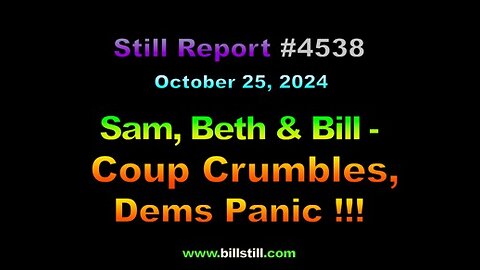 Sam, Beth & Bill – As Coup Crumbles, Dems Panic !!!, 4538