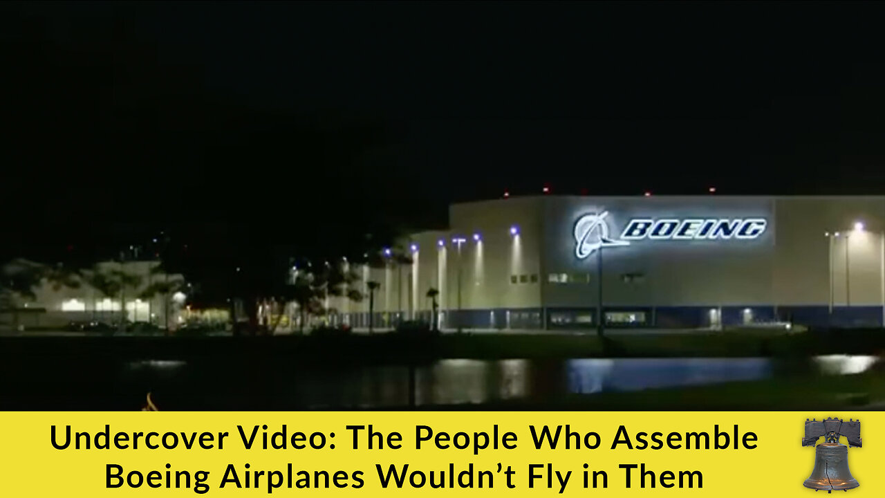 Undercover Video: The People Who Assemble Boeing Airplanes Wouldn’t Fly in Them