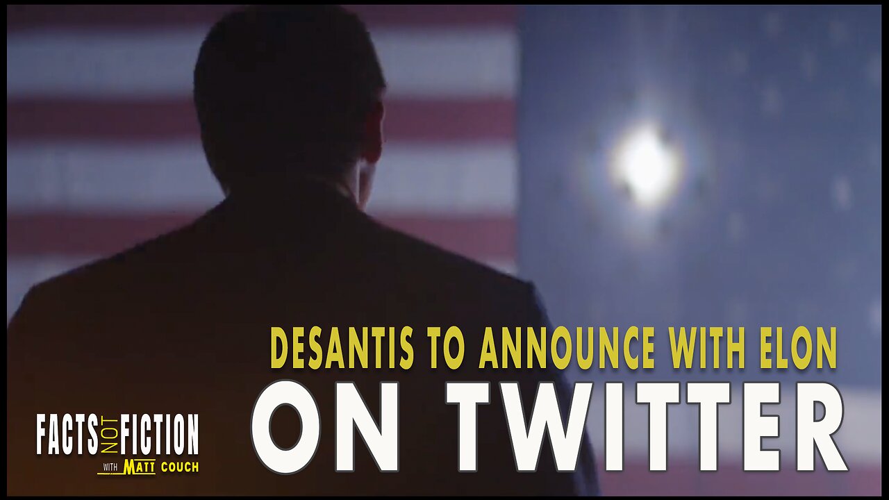 Ron DeSantis to Announce Presidential Bid via Twitter Spaces with Elon Musk | Facts Not Fiction with Matt Couch