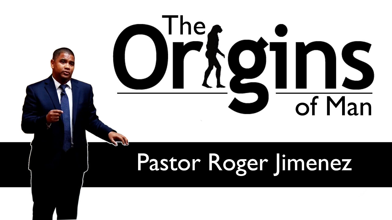 The Origins of Man | Pastor Roger Jimenez