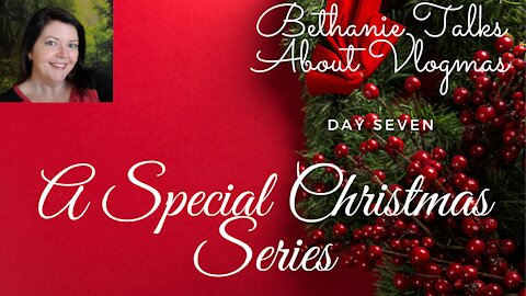 Bethanie Talks About Vlogmas Entry 7