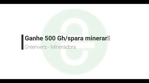 Finalizado - Mineradora - GreenVers - Ganhe 500 GH/s + 10% na referencia