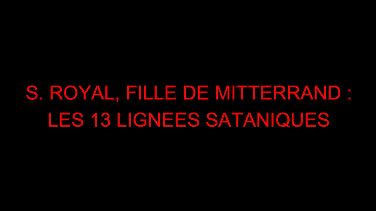 S. ROYAL, FILLE DE MITTERRAND : LES 13 LIGNEES SATANIQUES