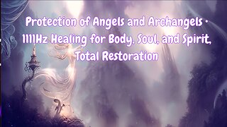 Protection of Angels and Archangels • 1111Hz Healing for Body, Soul, and Spirit, Total Restoration