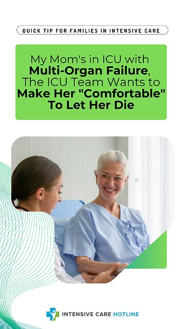 My Mom's in ICU with Multi-Organ Failure,The ICU Team Wants to Make Her "Comfortable" To Let Her Die