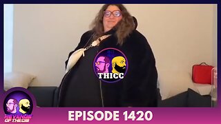 Episode 1420: Thicc