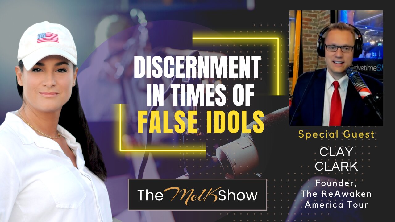 Mel K & Clay Clark | Discernment in Times of False Idols | 4-7-23