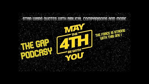 Episode 5 The GAP Podcast May The 4th Be With You