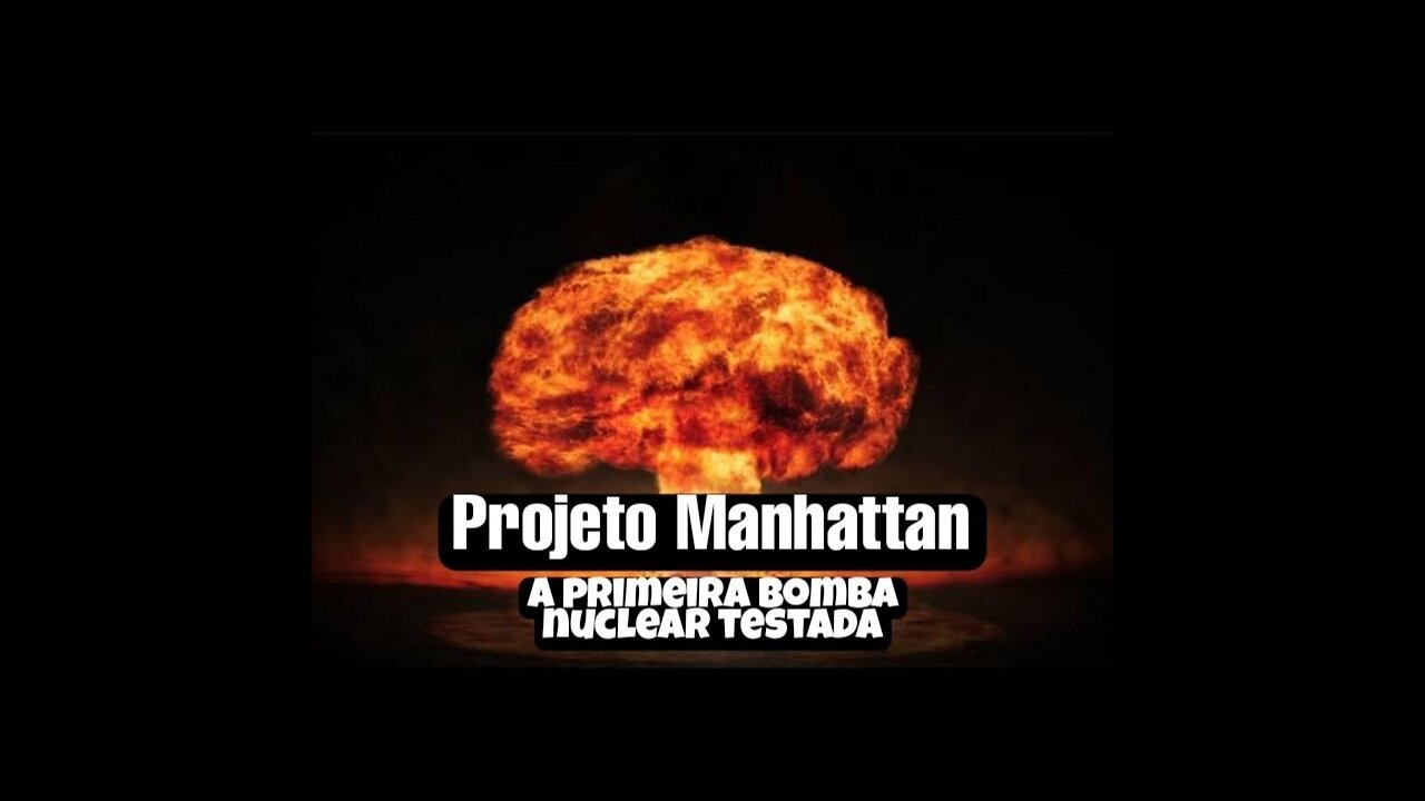 A primeira bomba nuclear testada - Projeto Manhattan